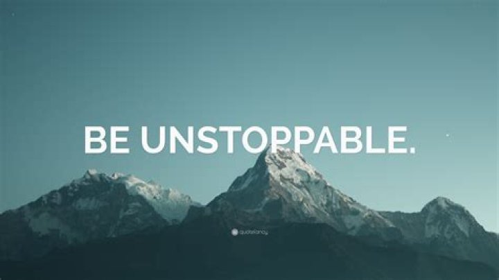 What's another word for Unstoppable?