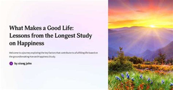 What Makes a Good Life longest study on happiness?