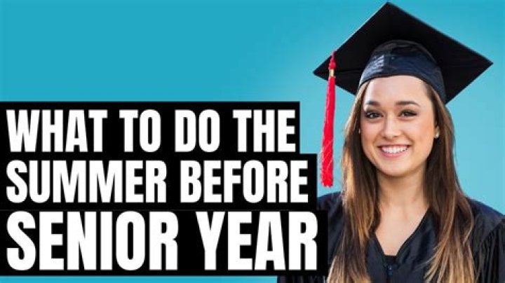 What should I do the summer before senior year of high school?