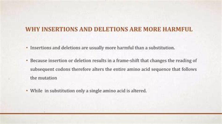 Why are insertions and deletions harmful?